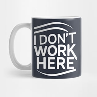 I Don't Work Here Mug